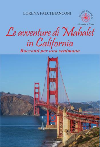 Le avventure di Mahalet in California. Racconti per una settimana - Lorena Falci Bianconi - Libro Ibiskos Ulivieri 2025, La volpe e l'uva | Libraccio.it
