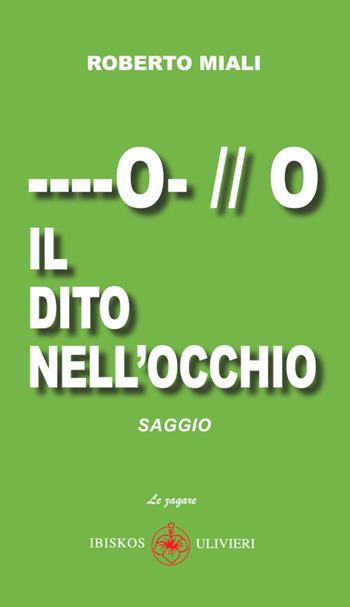 Il dito nell'occhio - Roberto Miali - Libro Ibiskos Ulivieri 2025, Le zagare | Libraccio.it