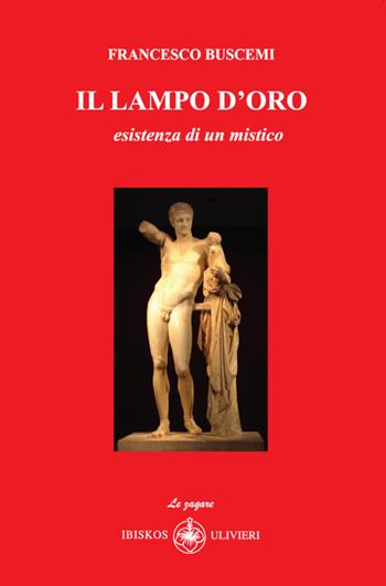 Il lampo d'oro. Esistenza di un mistico - Francesco Buscemi - Libro Ibiskos Ulivieri 2025, Le zagare | Libraccio.it