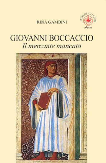 Giovanni Boccaccio. Il mercante mancato - Rina Gambini - Libro Ibiskos Ulivieri 2025, Agave | Libraccio.it