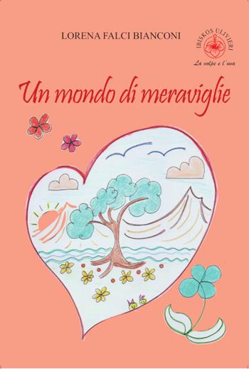 Un mondo di meraviglie - Lorena Falci Bianconi - Libro Ibiskos Ulivieri 2025, La volpe e l'uva | Libraccio.it