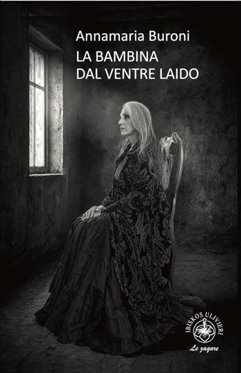 La bambina dal ventre laido - Annamaria Buroni - Libro Ibiskos Ulivieri 2026, Le zagare | Libraccio.it