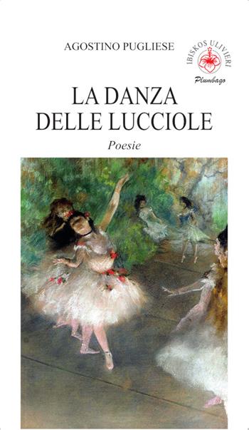 La danza delle lucciole - Agostino Pugliese - Libro Ibiskos Ulivieri 2026, Plumbago | Libraccio.it