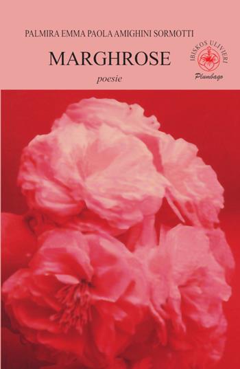 Marghrose - Palmira Emma Paola Amighini Sormotti - Libro Ibiskos Ulivieri 2026, Plumbago | Libraccio.it
