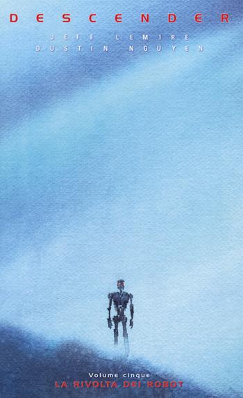 Descender. Vol. 5: La rivolta dei robot - Jeff Lemire, Dustin Nguyen - Libro Bao Publishing 2018 | Libraccio.it