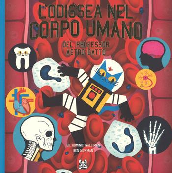 L' odissea nel corpo umano del professor Astro Gatto. Ediz. a colori - Dominic Walliman, Ben Newman - Libro Bao Publishing 2018, Babao | Libraccio.it