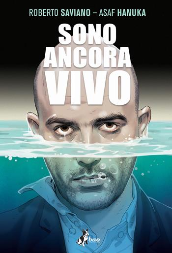 Sono ancora vivo - Roberto Saviano - Libro Bao Publishing 2021 | Libraccio.it