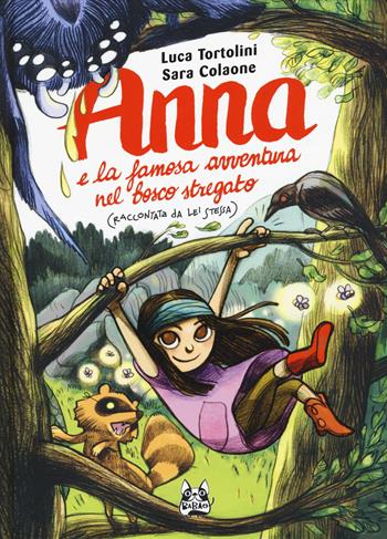 Anna e la famosa avventura nel bosco stregato (raccontata da lei stessa) - Luca Tortolini, Sara Colaone - Libro Bao Publishing 2019, Babao | Libraccio.it