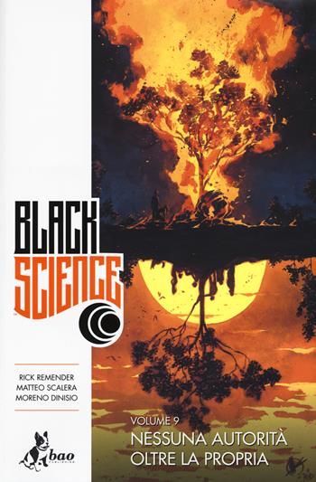 Black science. Vol. 9: Nessuna autorità oltre la propria - Rick Remender, Matteo Scalera, Moreno Dinisio - Libro Bao Publishing 2019 | Libraccio.it