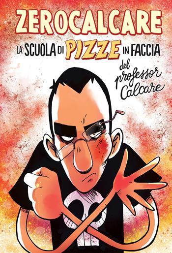 La scuola di pizze in faccia del professor Calcare - Zerocalcare - Libro Bao Publishing 2022 | Libraccio.it