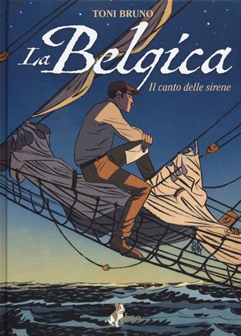 La Belgica. Vol. 1: Il canto delle sirene - Toni Bruno - Libro Bao Publishing 2019 | Libraccio.it