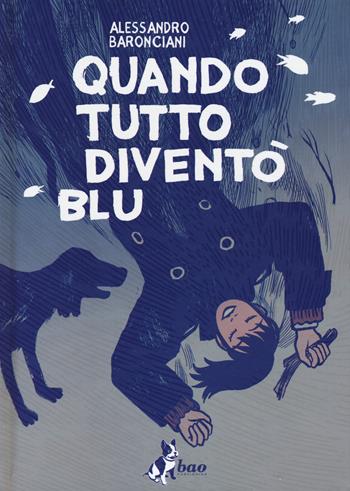 Quando tutto diventò blu - Alessandro Baronciani - Libro Bao Publishing 2020 | Libraccio.it