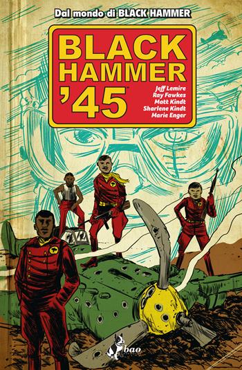 Black Hammer '45 - Jeff Lemire, Ray Fawkes - Libro Bao Publishing 2020 | Libraccio.it