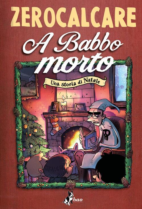 A Babbo morto. Una storia di Natale - Zerocalcare - Libro Bao Publishing  2020