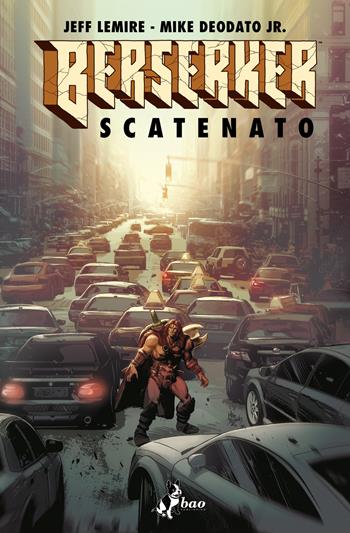 Berserker scatenato - Jeff Lemire, Mike jr. Deodato - Libro Bao Publishing 2022 | Libraccio.it