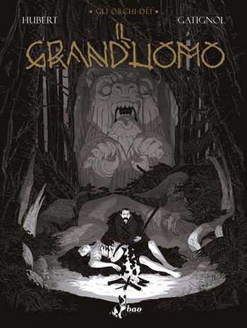 Gli orchi-dei. Vol. 3: Grand'uomo, Il. - Hubert, Bertrand Gatignol - Libro Bao Publishing 2022 | Libraccio.it