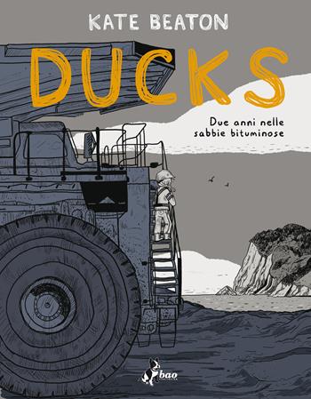Ducks. Due anni nelle sabbie bituminose - Kate Beaton - Libro Bao Publishing 2024 | Libraccio.it