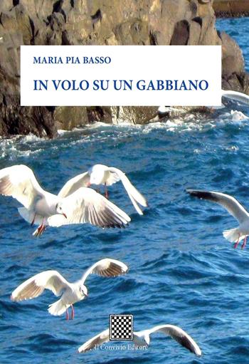 In volo su un gabbiano - Maria Pia Basso - Libro Il Convivio 2017 | Libraccio.it