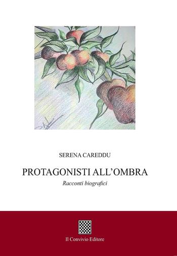 Protagonisti all'ombra - Serena Careddu - Libro Il Convivio 2017 | Libraccio.it