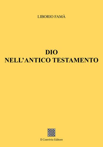 Dio nell'Antico Testamento - Liborio Famà - Libro Il Convivio 2017 | Libraccio.it