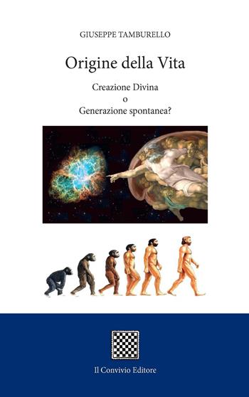 Origine della vita. Creazione divina o generazione spontanea? - Giuseppe Tamburello - Libro Il Convivio 2017 | Libraccio.it