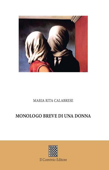 Monologo breve di una donna - Maria Rita Calabrese - Libro Il Convivio 2017 | Libraccio.it