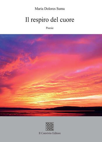 Il respiro del cuore - Maria Dolores Suma - Libro Il Convivio 2017 | Libraccio.it