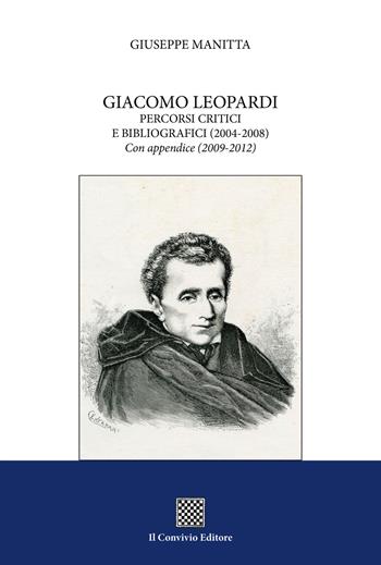 Giacomo Leopardi. Percorsi critici e bibliografici (2004-2008). Con appendice (2009-2012) - Giuseppe Manitta - Libro Il Convivio 2017 | Libraccio.it