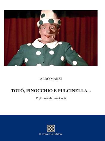 Totò, Pinocchio e Pulcinella... - Aldo Marzi - Libro Il Convivio 2017 | Libraccio.it