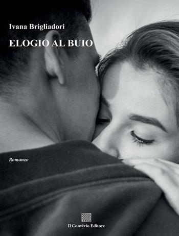 Elogio al buio - Ivana Brigliadori - Libro Il Convivio 2018 | Libraccio.it