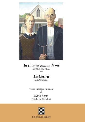 In cà mia comandi mi (dopo la mia miee)-La cesira (La portinara). Teatro in lingua milanese - Umberto Cavallin - Libro Il Convivio 2017 | Libraccio.it