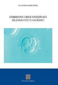 Embrioni crioconservati dilemmi etici e giuridici - Claudia Marchese - Libro Il Convivio 2018 | Libraccio.it