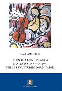 Filosofia come pratica dialogico-narrativa nelle strutture comunitarie - Claudia Marchese - Libro Il Convivio 2018 | Libraccio.it