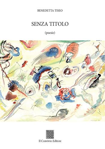 Senza titolo - Benedetta Tiseo - Libro Il Convivio 2018 | Libraccio.it