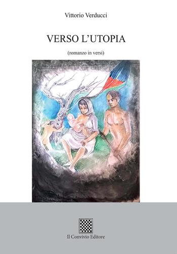 Verso l'utopia (romanzo in versi) - Vittorio Verducci - Libro Il Convivio 2018 | Libraccio.it