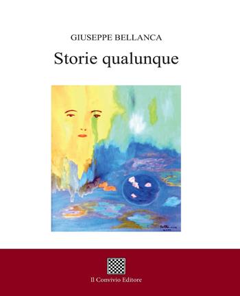 Storie qualunque - Giuseppe Bellanca - Libro Il Convivio 2018 | Libraccio.it
