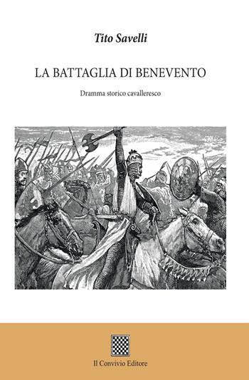 La battaglia di Benevento. Dramma storico cavalleresco - Tito Savelli - Libro Il Convivio 2018 | Libraccio.it