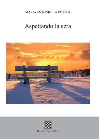 Aspettando la sera - Maria Antonietta Rotter - Libro Il Convivio 2018 | Libraccio.it