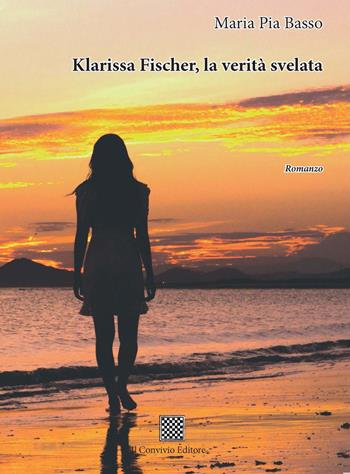 Klarissa Fischer, la verità svelata - Maria Pia Basso - Libro Il Convivio 2018 | Libraccio.it