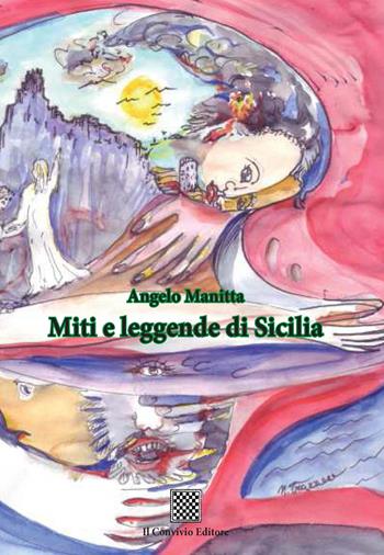 Miti e leggende di Sicilia - Angelo Manitta - Libro Il Convivio 2018 | Libraccio.it