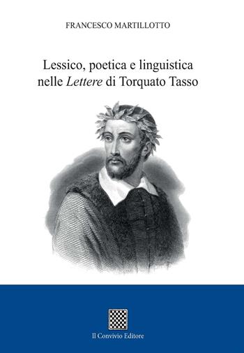 Lessico, poetica e linguistica nelle «Lettere» di Torquato Tasso - Francesco Martillotto - Libro Il Convivio 2018 | Libraccio.it