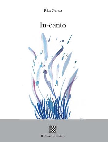 In-canto - Rita Gusso - Libro Il Convivio 2018 | Libraccio.it