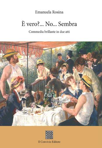 È vero?... No... Sembra... (Commedia brillante in due atti) - Emanuela Rosina - Libro Il Convivio 2018 | Libraccio.it