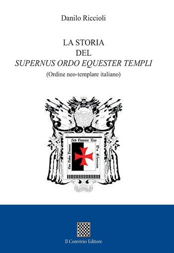 La storia del Supernus ordo equester templi (Ordine neo-templare italiano) - Danilo Riccioli - Libro Il Convivio 2018 | Libraccio.it