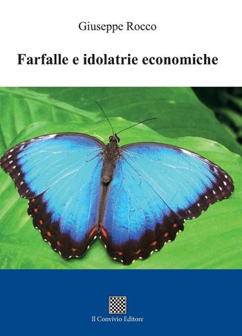 Farfalle e idolatrie economiche - Giuseppe Rocco - Libro Il Convivio 2018 | Libraccio.it