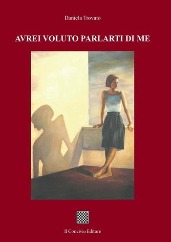 Avrei voluto parlarti di me - Daniela Trovato - Libro Il Convivio 2018 | Libraccio.it