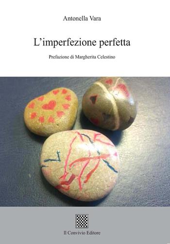 L' imperfezione perfetta - Antonella Vara - Libro Il Convivio 2018 | Libraccio.it