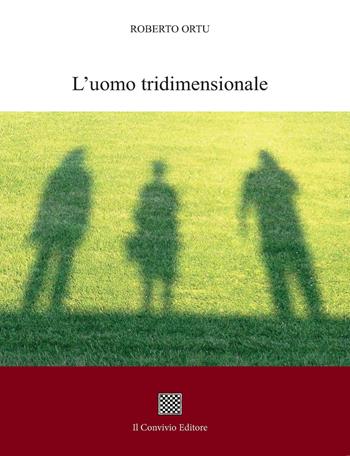 L'uomo tridimensionale - Roberto Ortu - Libro Il Convivio 2018 | Libraccio.it