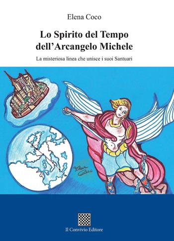 Lo spirito del tempo dell'Arcangelo Michele. La misteriosa linea che unisce i suoi santuari - Elena Coco - Libro Il Convivio 2018 | Libraccio.it