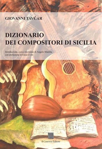 Dizionario dei compositori di Sicilia - Giovanni Tavcar - Libro Il Convivio 2018 | Libraccio.it